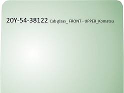 Cab glass  FRONT   UPPER Komatsu 20Y 54