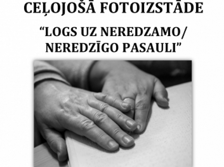 Ceļojošā fotoizstāde "Logs uz neredzamo/Neredzīgo pasauli"

