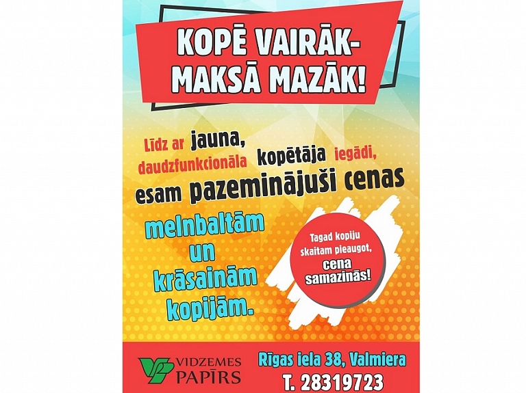 Kopē vairāk – maksā mazāk!

