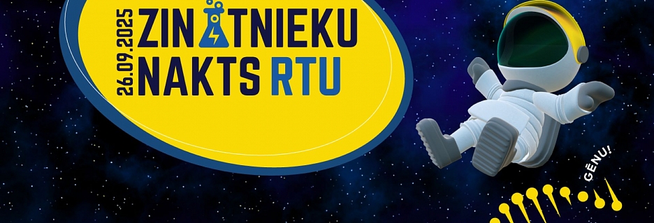 Zinātnieku naktī RTU ar plašu programmu Rīgā, Liepājā un Rēzeknē aicinās atklāt inženiera gēnu 