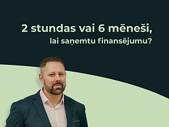 Biznesa finansējums 2 stundās vai 6 mēnešos