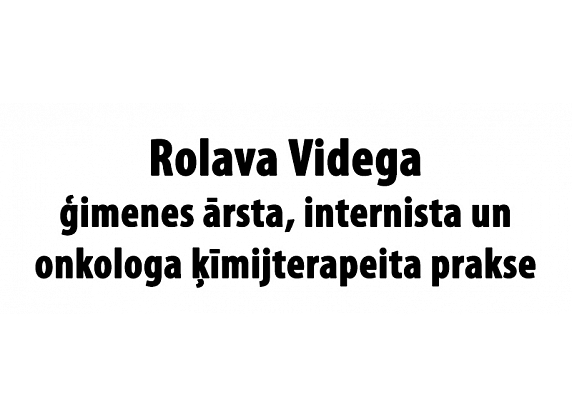 Rolava Videga - ģimenes ārsta, internista un onkologa ķīmijterapeita prakse